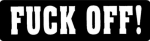 FUCK OFF!