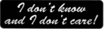I don't know and I don't care!
