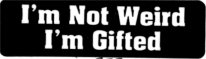 I'm Not Weird I'm Gifted