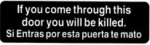 If you come through this door you will be killed. Si Entras por esta puerta te mato
