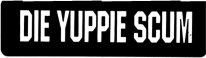DIE YUPPIE SCUM