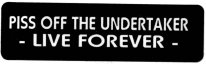 PISS OFF THE UNDERTAKER - LIVE FOREVER -
