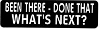 BEEN THERE -  DONE THAT WHAT'S NEXT?