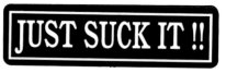 JUST SUCK IT!!