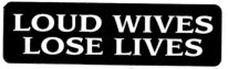 LOUD WIVES LOSE LIVES