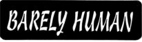 BARELY HUMAN