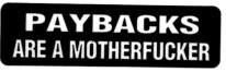 PAYBACKS ARE A MOTHERFUCKER