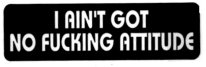 I AIN'T GOT NO FUCKING ATTITUDE
