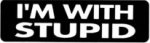 I'M WITH STUPID