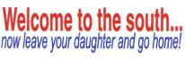 Welcome to the south now leave your daughter and go home