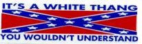 IT'S A WHITE THANG YOU WOULDN'T UNDERSTAND (Confederate Flag)