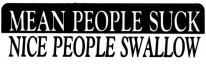 MEAN PEOPLE SUCK NICE PEOPLE SWALLOW