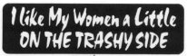I Like My Women a Little ON THE TRASHY SIDE