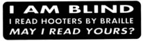 I AM BLIND I read hooters by braille MAY I READ YOURS?