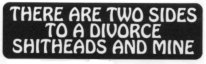 THERE ARE TWO SIDES TO A DIVORCE - SHITHEADS AND MINE