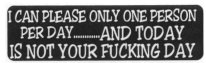 I can only please one person per day AND TODAY IS NOT YOUR FUCKING DAY