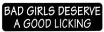 BAD GIRLS DESERVE A GOOD LICKING