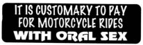 IT IS CUSTOMARY TO PAY FOR MOTORCYCLE RIDES WITH ORAL SEX