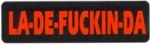 LA-DE-FUCKIN-DA