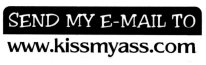 SEND MY E-MAIL TO WWW.KISSMYASS.COM