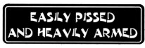 EASILY PISSED AND HEAVILY ARMED