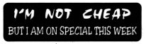 I'M NOT CHEAP But I am on special this week