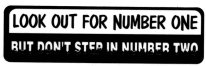 LOOK OUT FOR NUMBER ONE BUT DON'T STEP IN NUMBER TWO