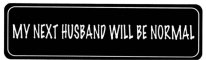 MY NEXT HUSBAND WILL BE NORMAL