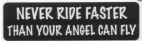 NEVER RIDE FASTER THAN YOUR ANGEL CAN FLY