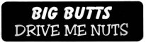 BIG BUTTS DRIVE ME NUTS