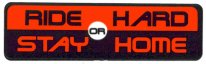 RIDE HARD OR STAY HOME