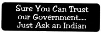 SURE YOU CAN TRUST THE GOVERNMENT Just ask an Indian