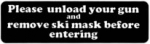 Please unload your gun and remove ski mask before entering