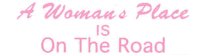 A WOMAN'S PLACE IS ON THE ROAD