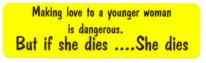 MAKING LOVE TO A YOUNGER WOMAN IS DANGEROUS BUT IF SHE DIES SHE DIES