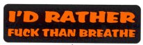 I'D RATHER FUCK THAN BREATHE
