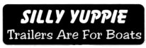 SILLY YUPPIE TRAILERS ARE FOR BOATS
