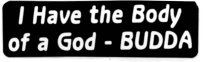 I HAVE THE BODY OF A GOD - BUDDA