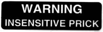 WARNING INSENSITIVE PRICK