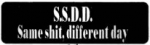 S.S.D.D. Same shit, different day
