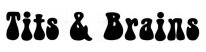 TITS & BRAINS