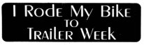 I RODE MY BIKE TO TRAILER WEEK