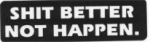 SHIT BETTER NOT HAPPEN.