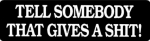 TELL SOMEBODY THAT GIVES A SHIT!