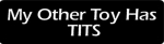 My Other Toy Has TITS