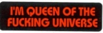 I'M QUEEN OF THE FUCKING UNIVERSE