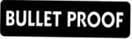 BULLET PROOF