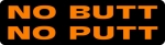 NO BUTT NO PUTT