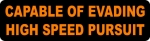 CAPABLE OF EVADING HIGH SPEED PURSUIT