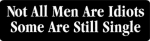Not All Men Are Idiots Some Are Still Single